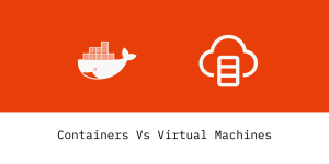 Containers Vs Virtual Machines